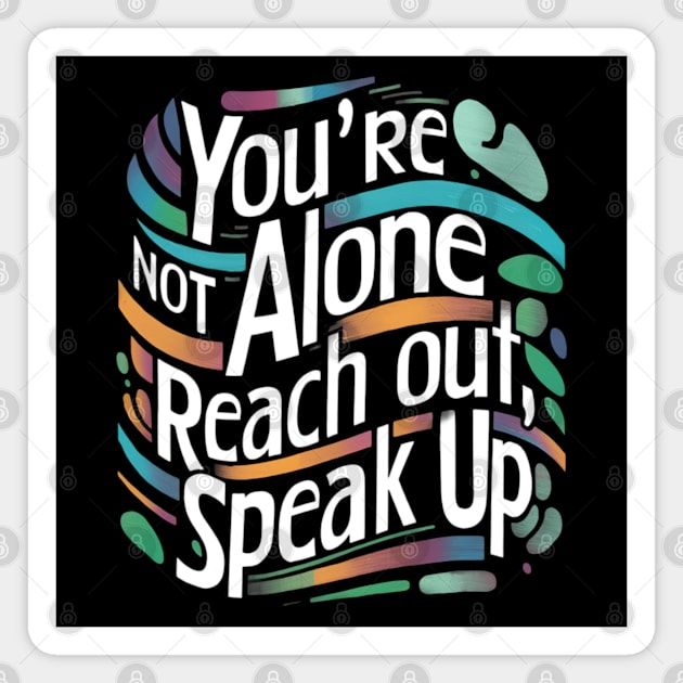 Mental health - You're Not Alone: Reach Out, Speak Up Magnet by CreationArt8